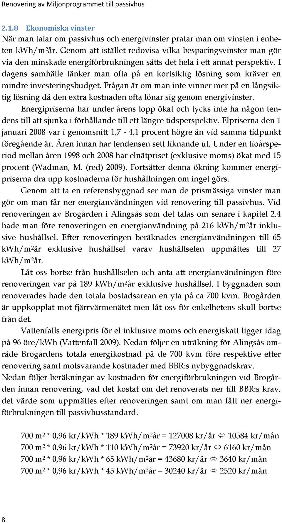 I dagens samhälle tänker man ofta på en kortsiktig lösning som kräver en mindre investeringsbudget.