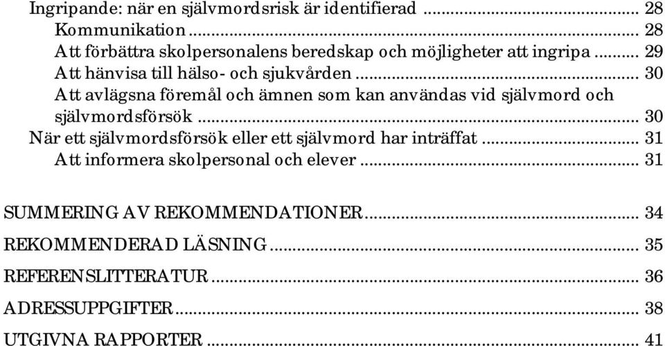 .. 30 Att avlägsna föremål och ämnen som kan användas vid självmord och självmordsförsök.