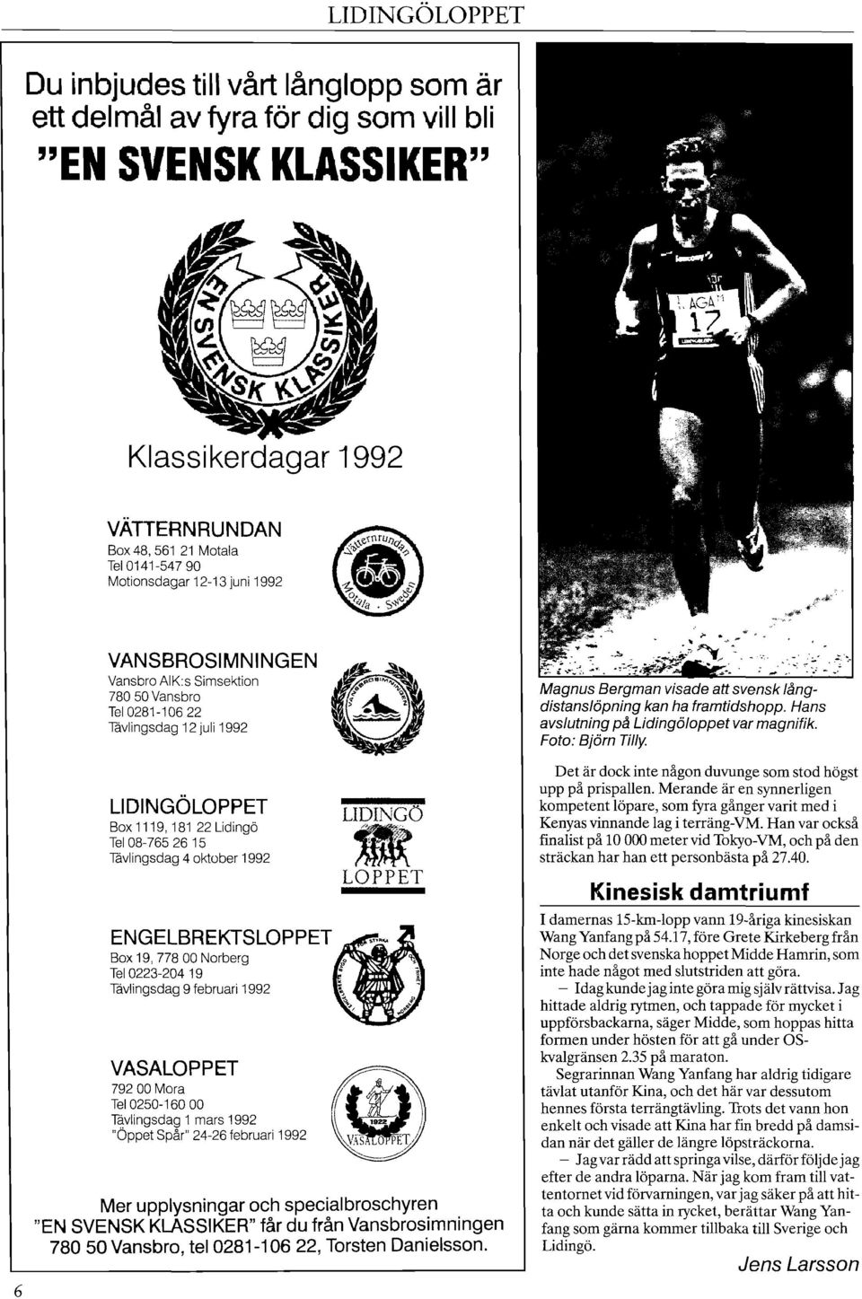 ENGELBREKTSLOPPET Box 19,778 00 Norberg Tel 0223-204 19 Tavlingsdag 9 februari 1992 VASALOPPET 792 00 Mora Tel 0250-1 60 O0 Tavlingsdag 1 mars 1992 "Oppet Spår" 24-26 februari 1992 LIDINGC) - LO P P