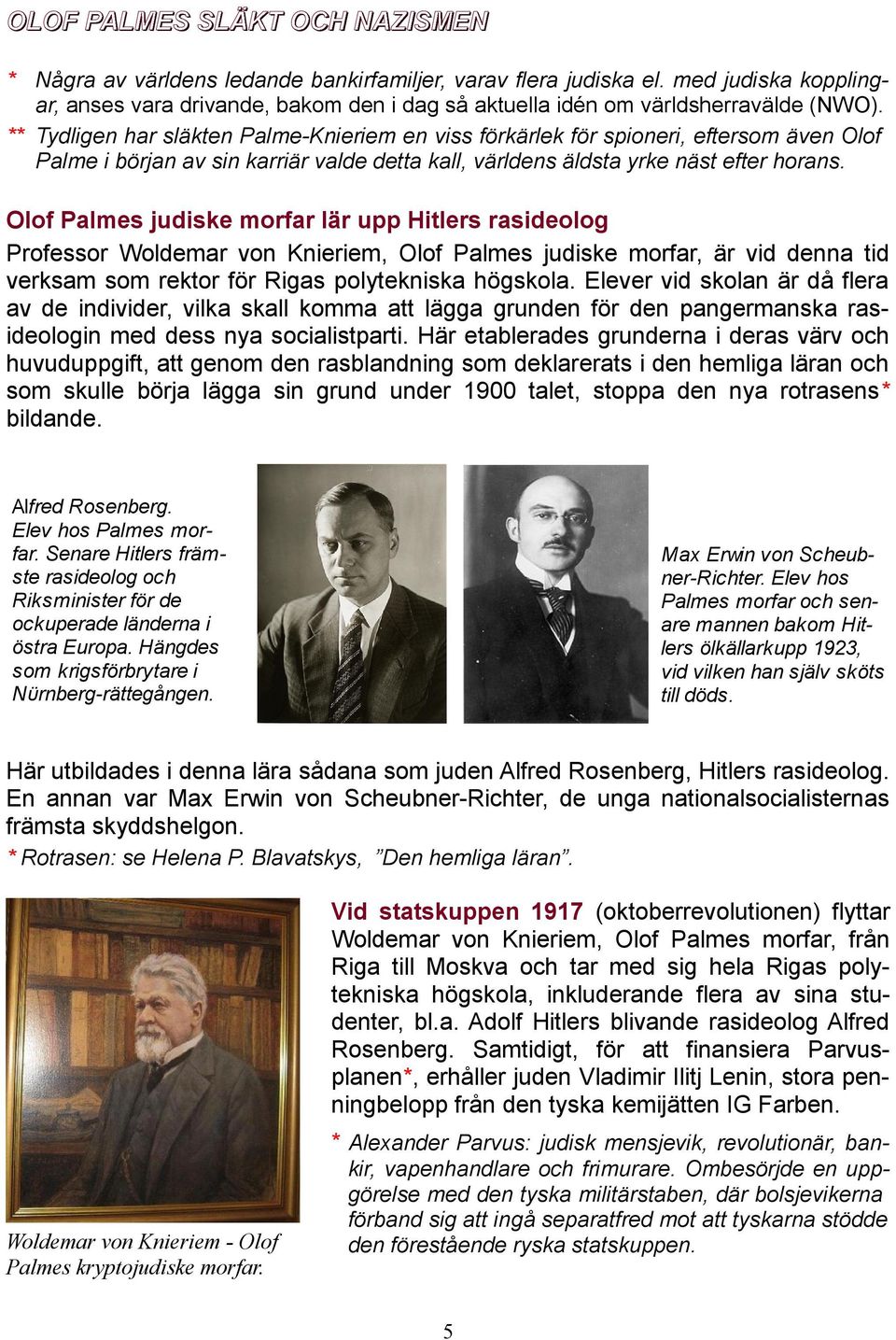 Olof Palmes judiske morfar lär upp Hitlers rasideolog Professor Woldemar von Knieriem, Olof Palmes judiske morfar, är vid denna tid verksam som rektor för Rigas polytekniska högskola.