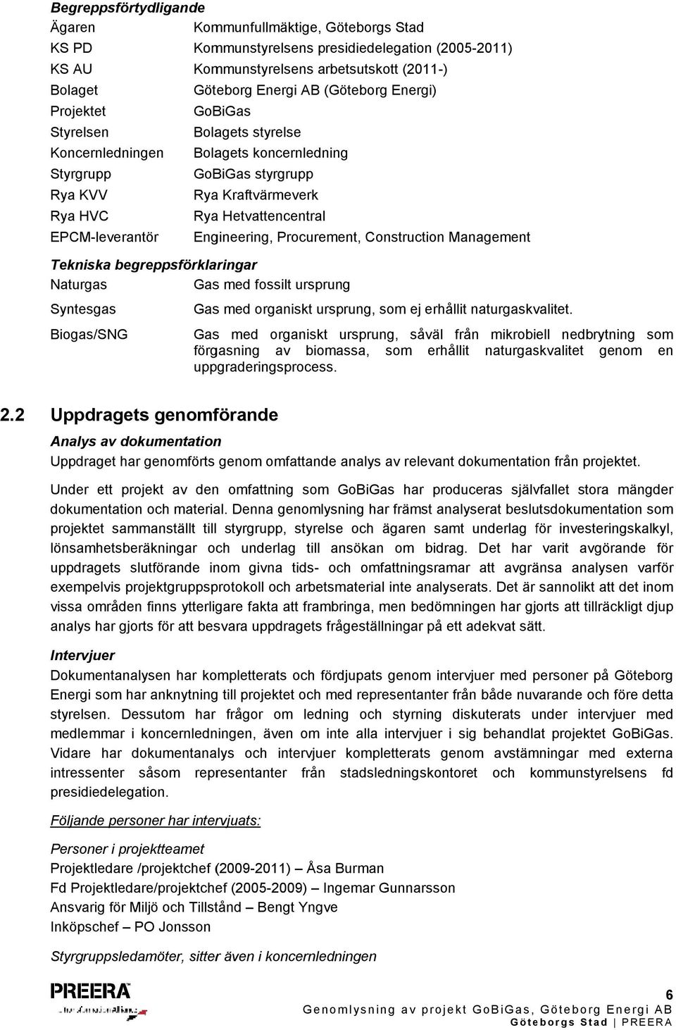 Hetvattencentral Engineering, Procurement, Construction Management Tekniska begreppsförklaringar Naturgas Gas med fossilt ursprung Syntesgas Gas med organiskt ursprung, som ej erhållit