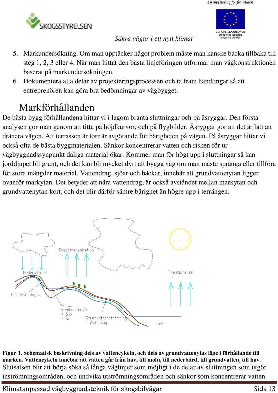 Dokumentera alla delar av projekteringsprocessen och ta fram handlingar så att entreprenören kan göra bra bedömningar av vägbygget.