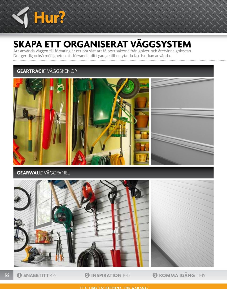 Det ger dig också möjligheten att förvandla ditt garage till en yta du faktiskt kan