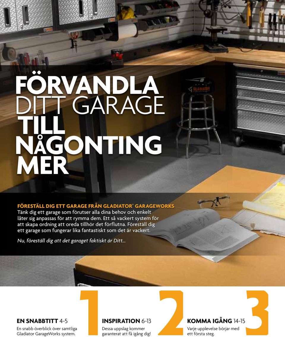 Föreställ dig ett garage som fungerar lika fantastiskt som det är vackert. Nu, föreställ dig att det garaget faktiskt är Ditt.