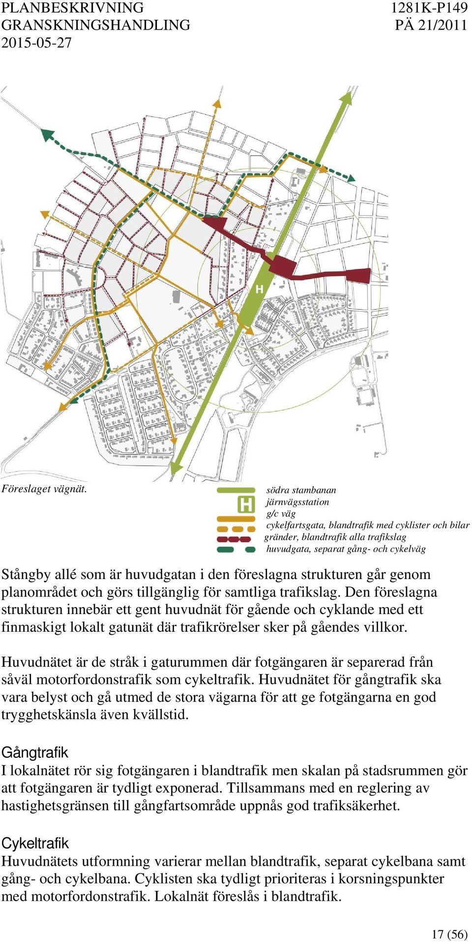 den föreslagna strukturen går genom planområdet och görs tillgänglig för samtliga trafikslag.