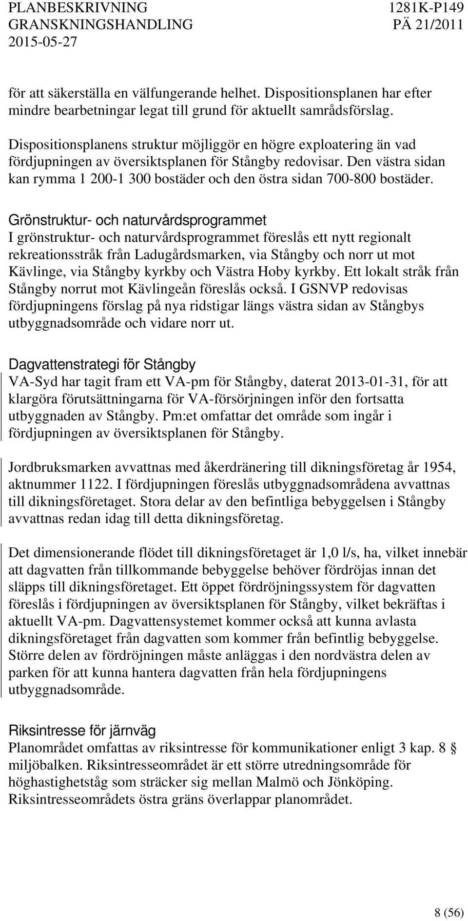 Den västra sidan kan rymma 1 200-1 300 bostäder och den östra sidan 700-800 bostäder.