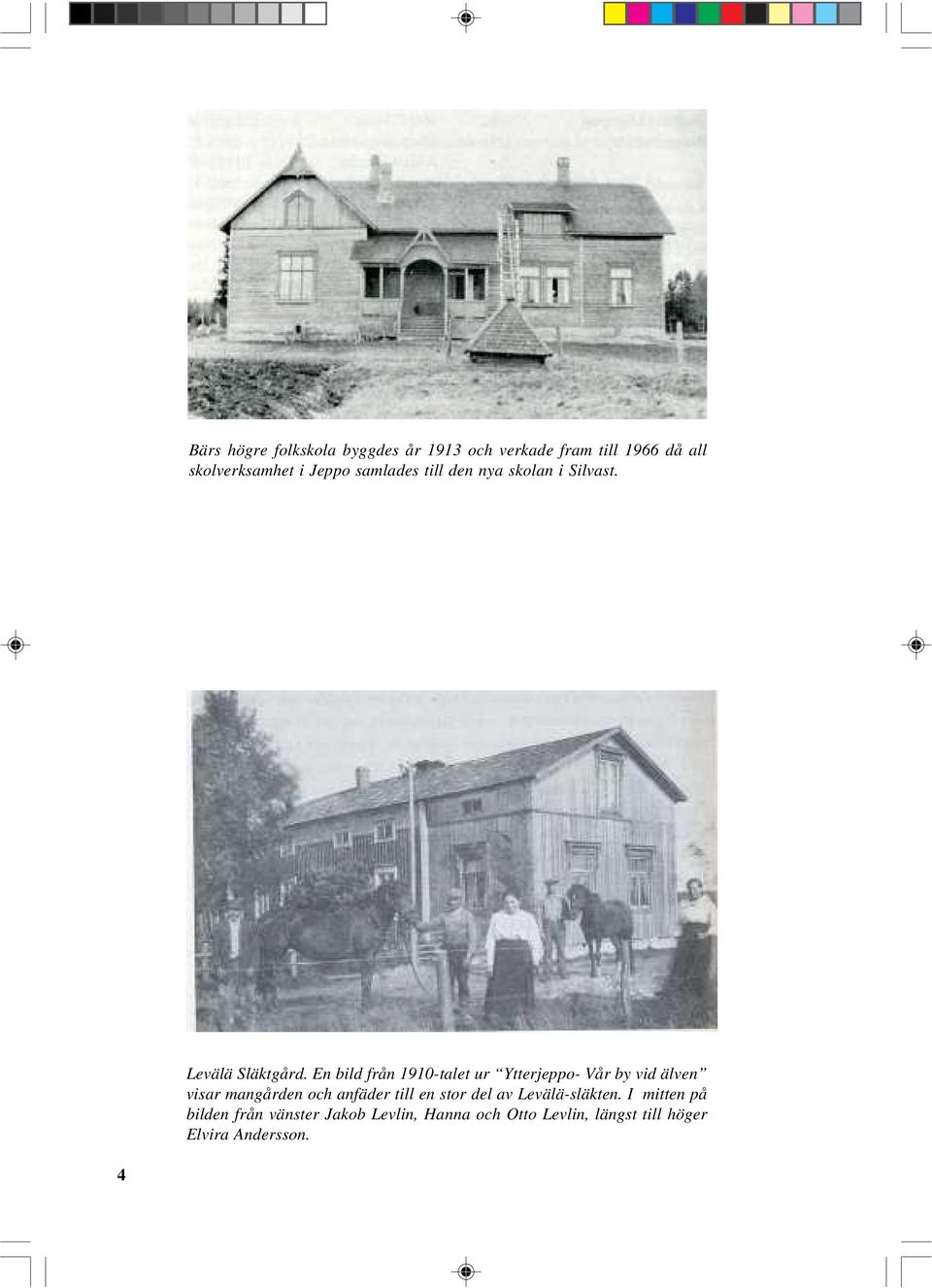 En bild från 1910-talet ur Ytterjeppo- Vår by vid älven visar mangården och anfäder till en