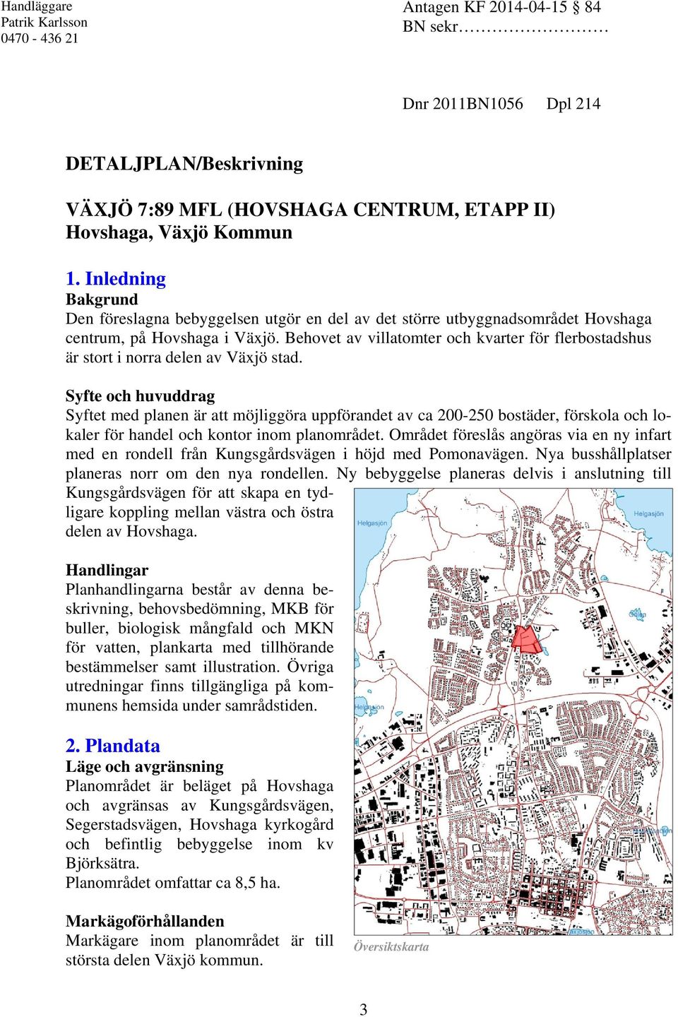 Behovet av villatomter och kvarter för flerbostadshus är stort i norra delen av Väjö stad.