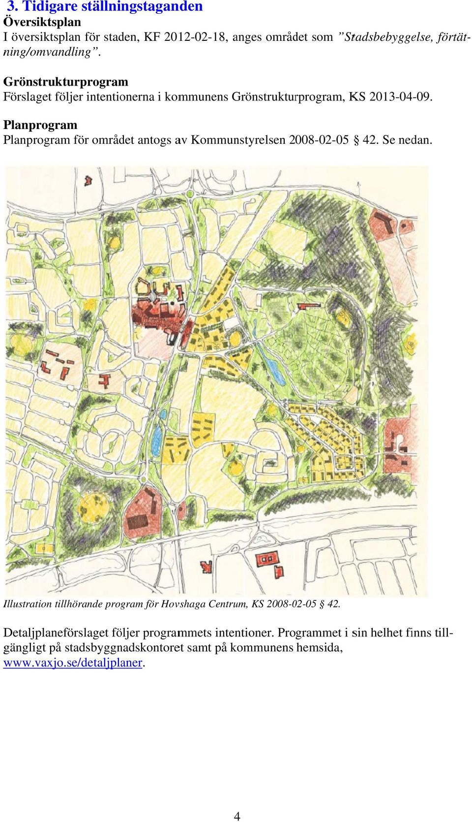 Planprogram Planprogram för området antogs av Kommunstyrelsen 2008-02-05 42. Se nedan.