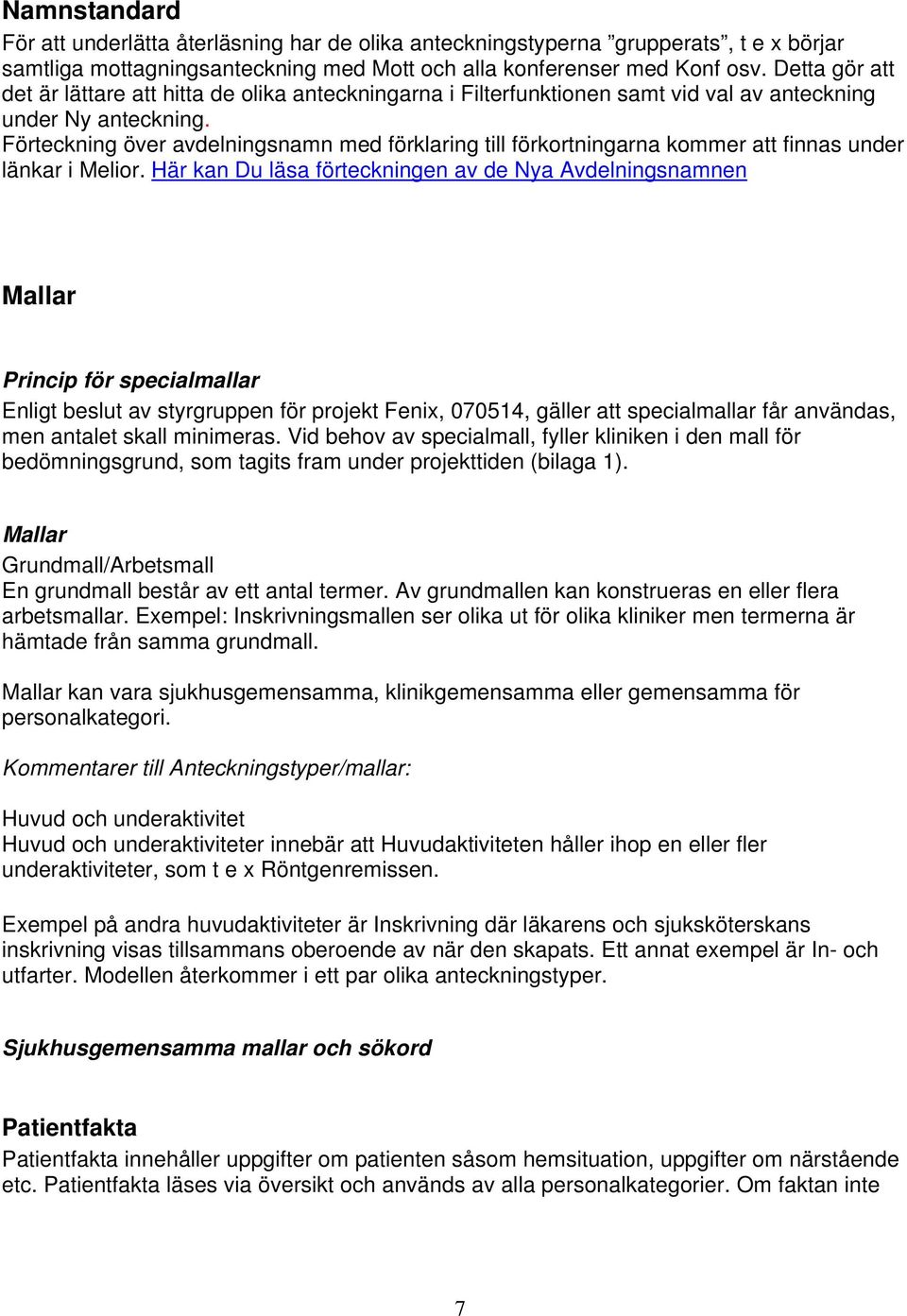 Förteckning över avdelningsnamn med förklaring till förkortningarna kommer att finnas under länkar i Melior.