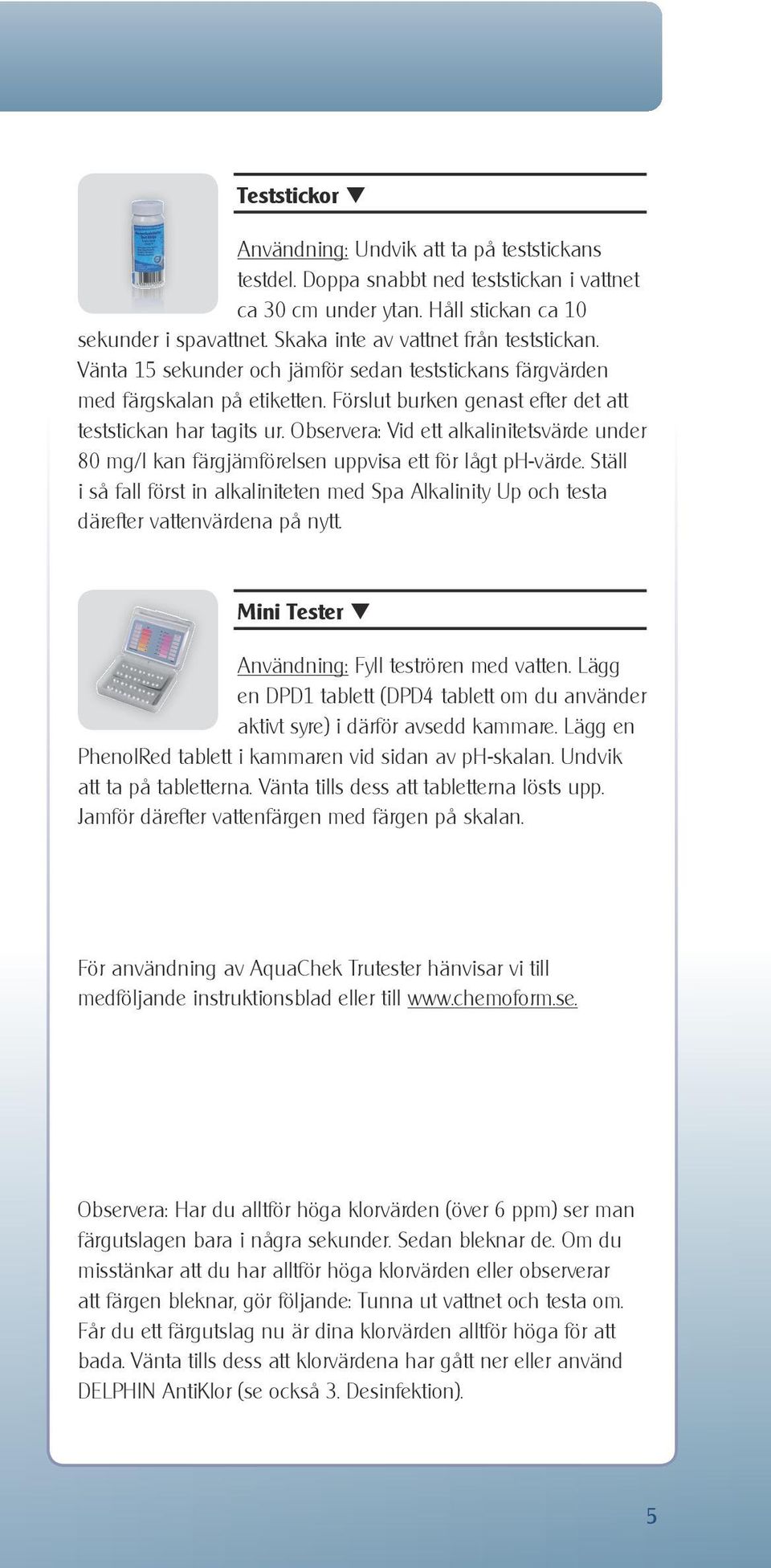 Observera: Vid ett alkalinitetsvärde under 80 mg/l kan färgjämförelsen uppvisa ett för lågt ph-värde.