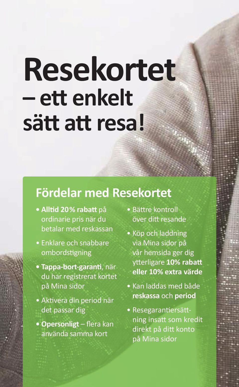 Tappa-bort-garanti, när du har registrerat kortet på Mina sidor Aktivera din period när det passar dig Opersonligt flera kan använda samma