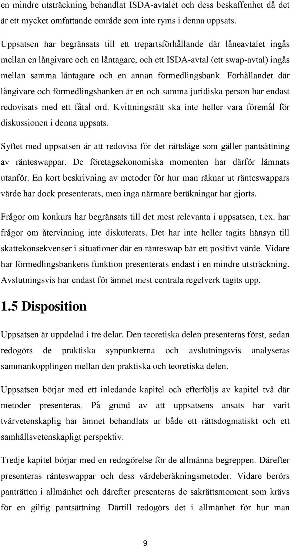 förmedlingsbank. Förhållandet där långivare och förmedlingsbanken är en och samma juridiska person har endast redovisats med ett fåtal ord.