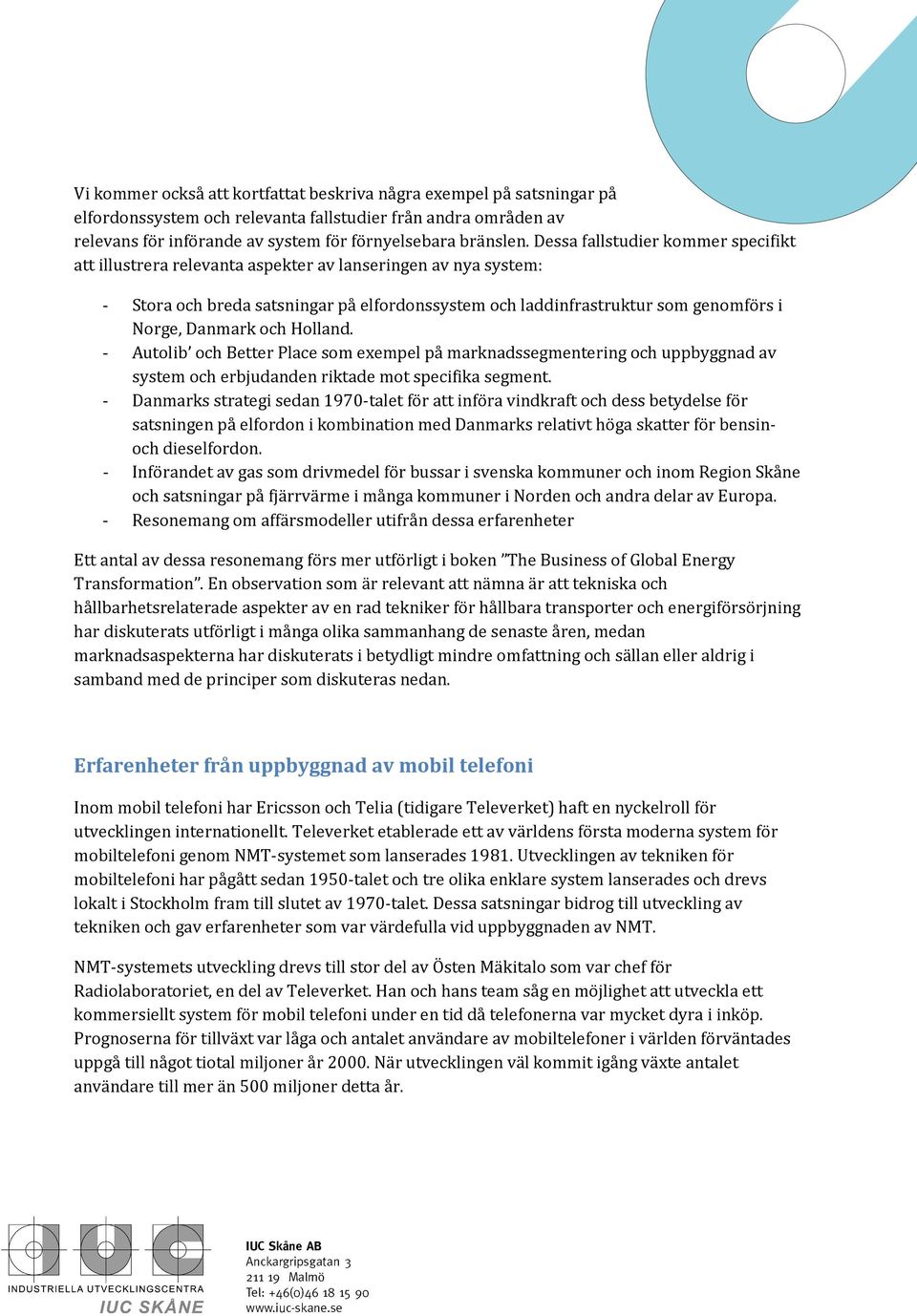 och Holland. - Autolib och Better Place som exempel på marknadssegmentering och uppbyggnad av system och erbjudanden riktade mot specifika segment.