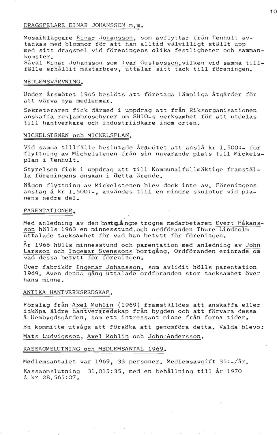 Såväl Einar Johansson som Ivar Gustavsson,vilken vid samma till fälle erhållit mästarbrev, uttalar sitt tack till föreningen. MEDLEMSVÄRVNING.