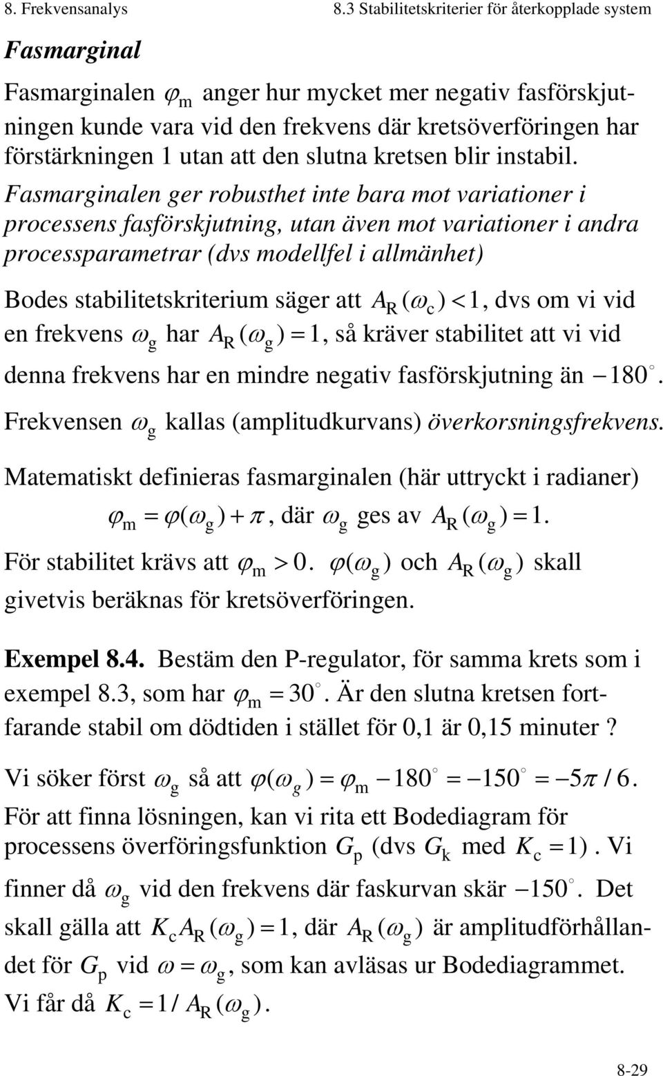 att den slutna kretsen blir instabil.