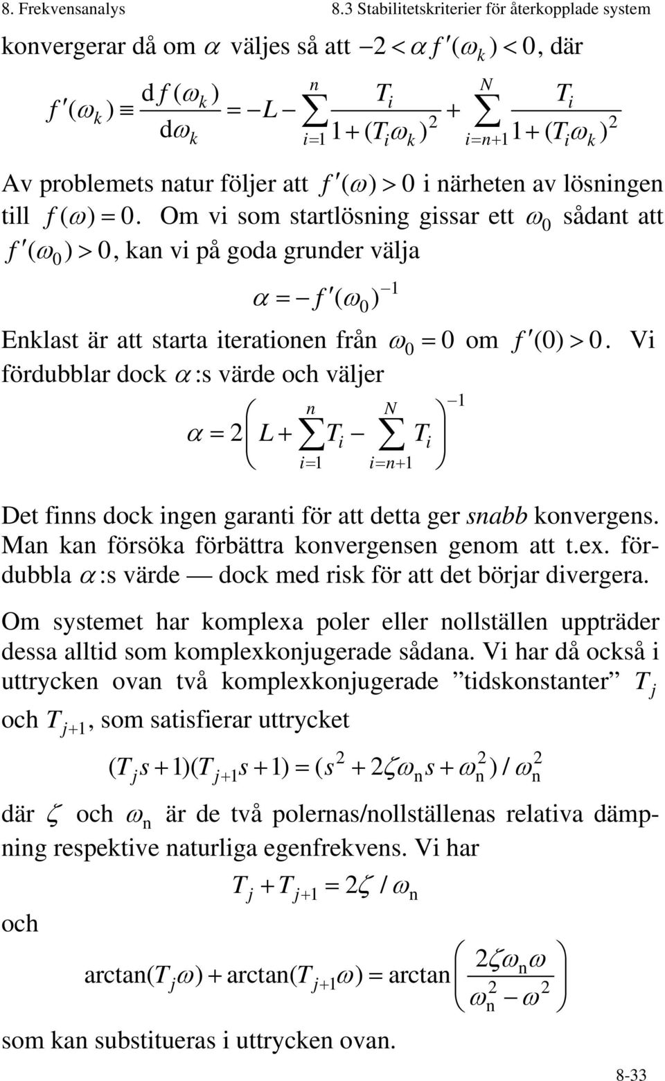 problemets natur följer att f ( ω) > 0 i närheten av lösningen till f ( ω ) = 0.