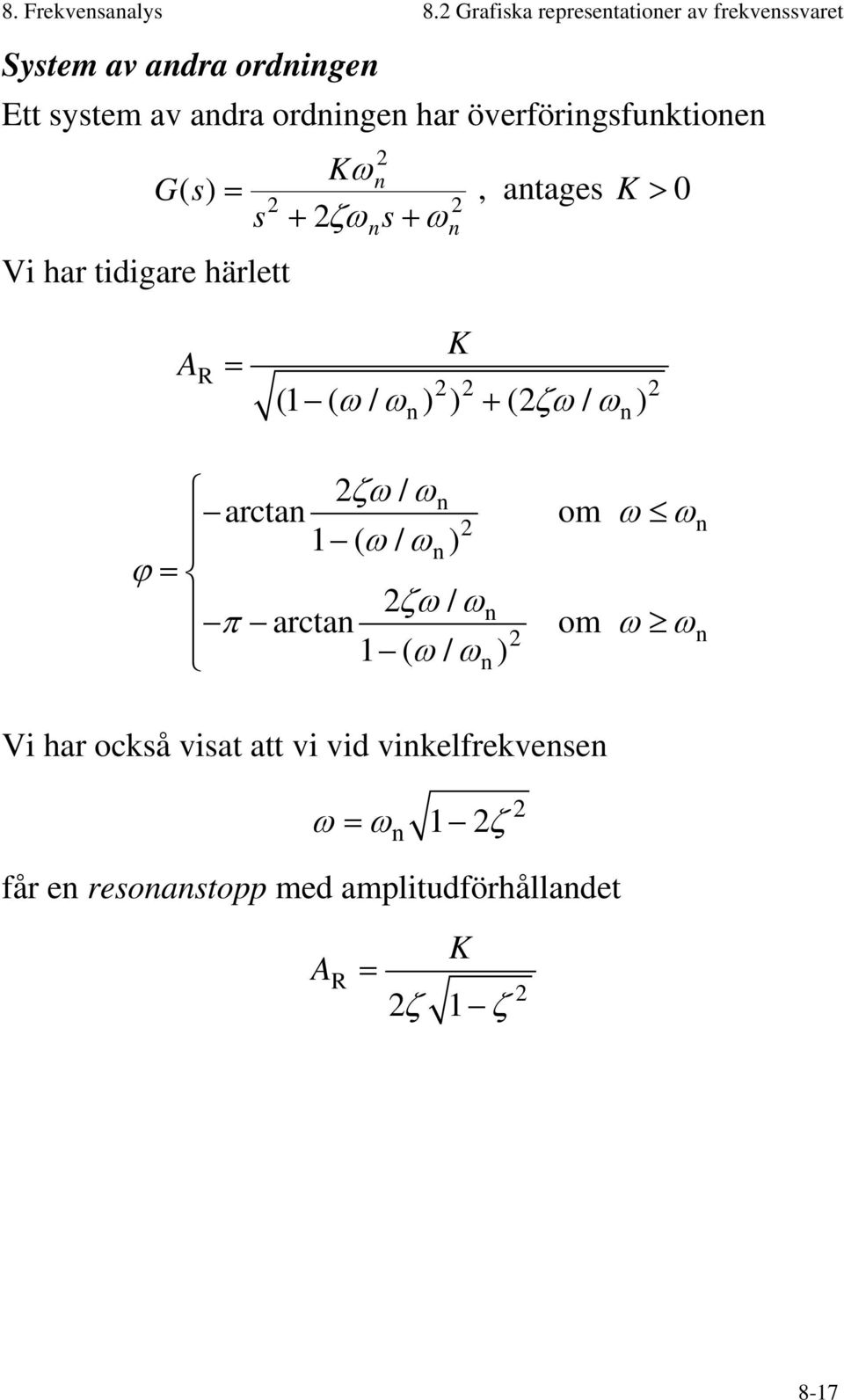 överföringsfunktionen Vi har tidigare härlett 2 n Kω G( s) =, antages K > 0 2 s + 2ζω s + ω n 2 n A R = n K 2 2 2 ζω