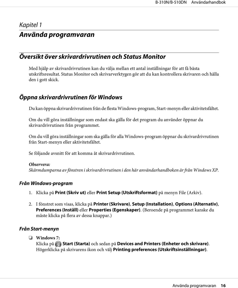 Öppna skrivardrivrutinen för Windows Du kan öppna skrivardrivrutinen från de flesta Windows-program, Start-menyn eller aktivitetsfältet.