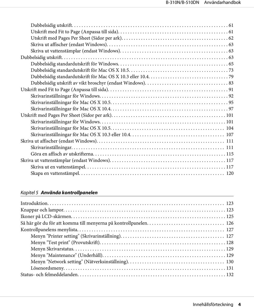 3 eller 10.4... 79 Dubbelsidig utskrift av vikt broschyr (endast Windows)... 83 Utskrift med Fit to Page (Anpassa till sida)... 91 Skrivarinställningar för Windows.