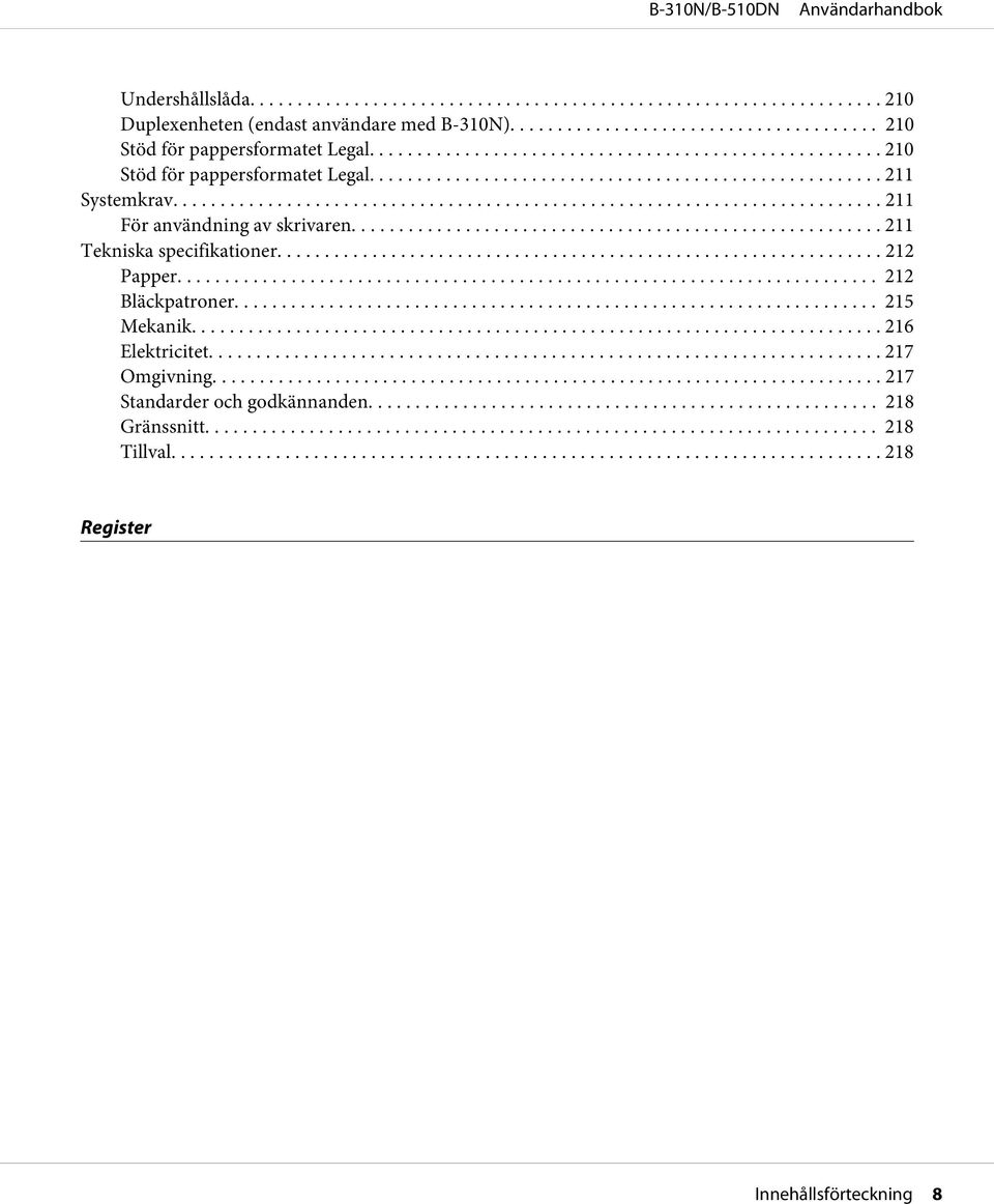 ... 211 Tekniska specifikationer... 212 Papper... 212 Bläckpatroner... 215 Mekanik... 216 Elektricitet.