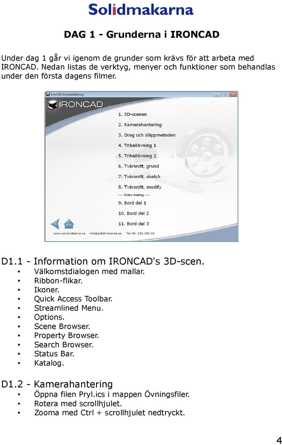 Välkomstdialogen med mallar. Ribbon-flikar. Ikoner. Quick Access Toolbar. Streamlined Menu. Options. Scene Browser. Property Browser.