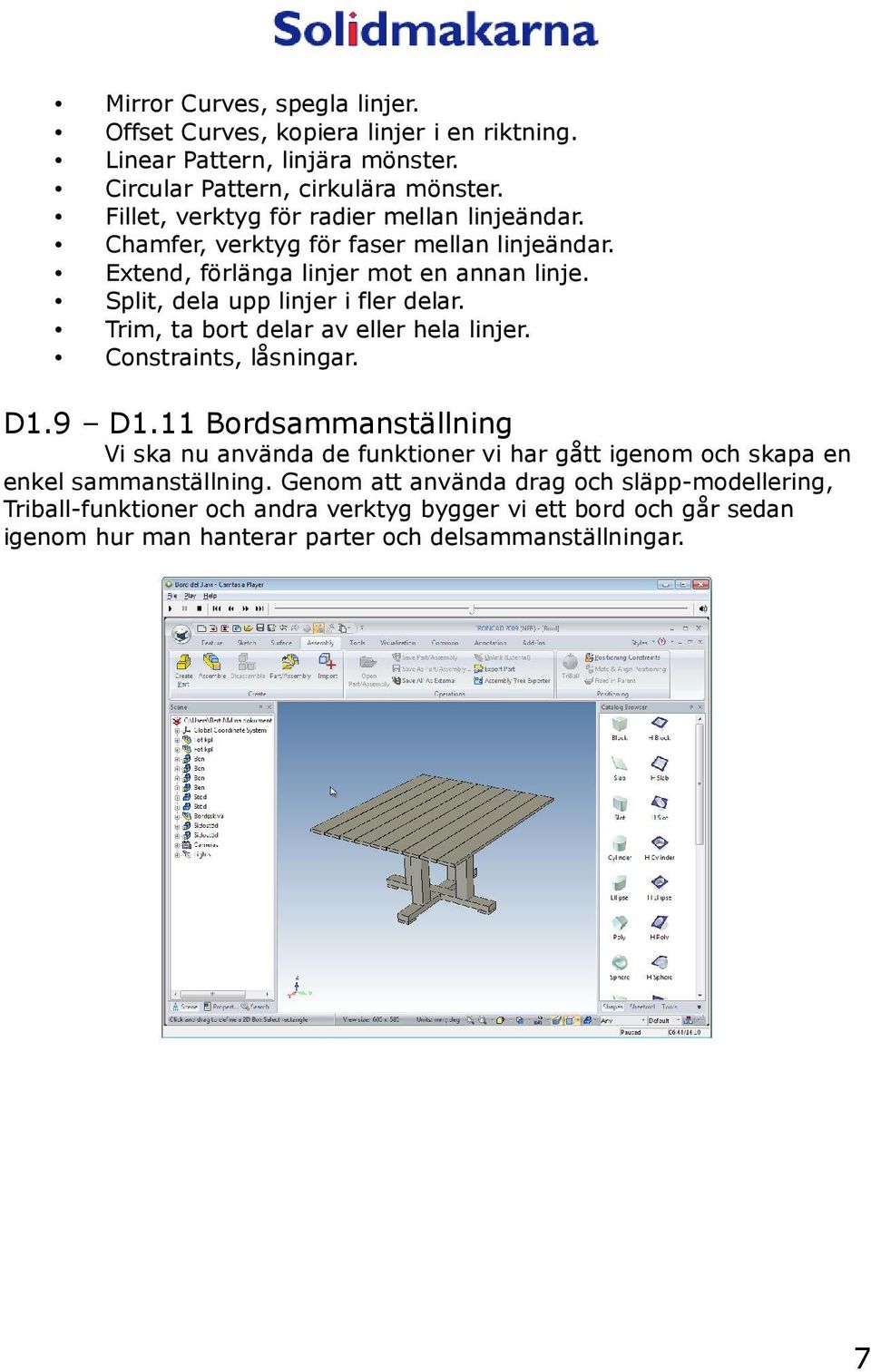 Split, dela upp linjer i fler delar. Trim, ta bort delar av eller hela linjer. Constraints, låsningar. D1.9 D1.