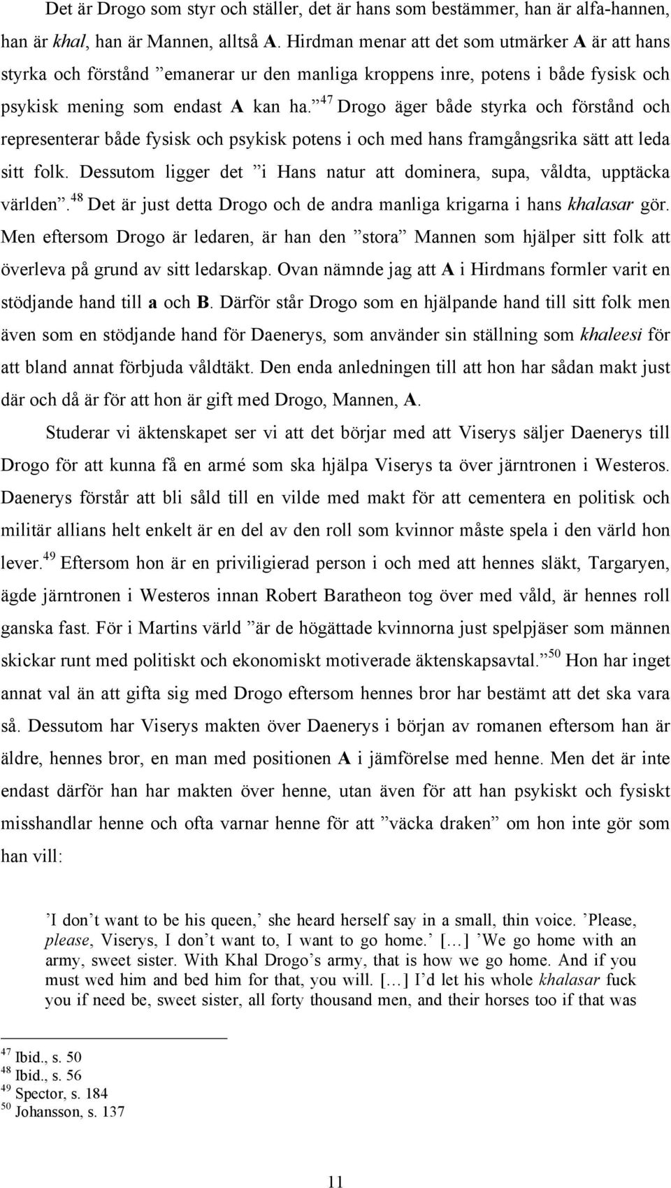 47 Drogo äger både styrka och förstånd och representerar både fysisk och psykisk potens i och med hans framgångsrika sätt att leda sitt folk.