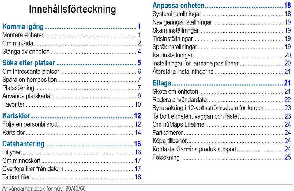 .. 17 Ta bort filer... 18 Användarhandbok för nüvi 30/40/50 Anpassa enheten...18 Systeminställningar... 18 Navigeringsinställningar... 19 Skärminställningar... 19 Tidsinställningar.