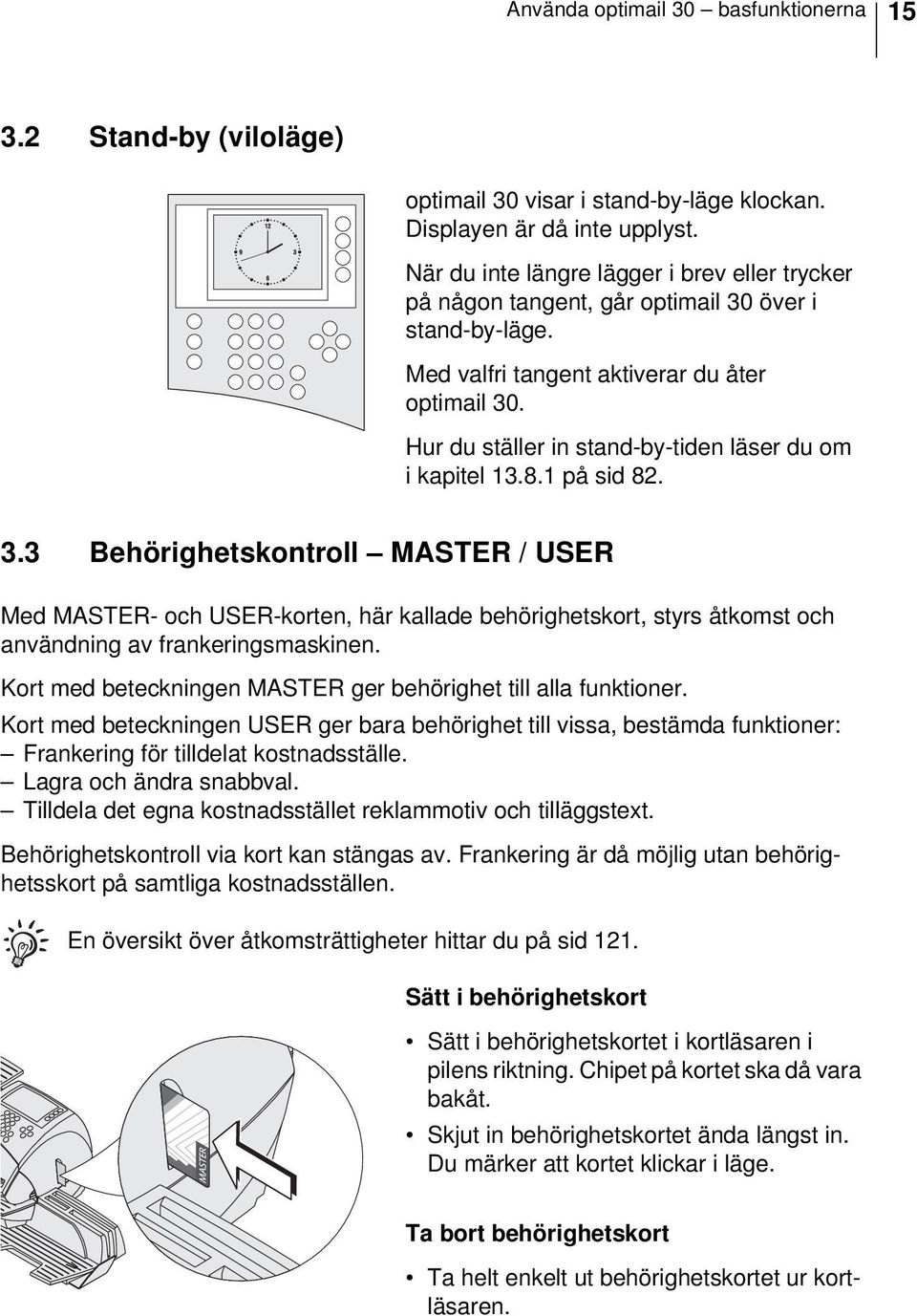 Hur du ställer in stand-by-tiden läser du om i kapitel 13.8.1 på sid 82. 3.