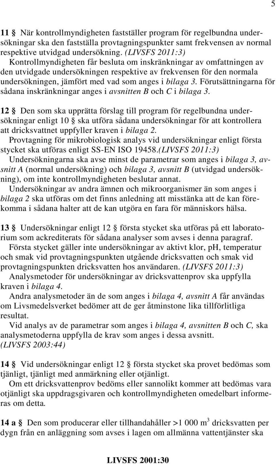 bilaga 3. Förutsättningarna för sådana inskränkningar anges i avsnitten B och C i bilaga 3.