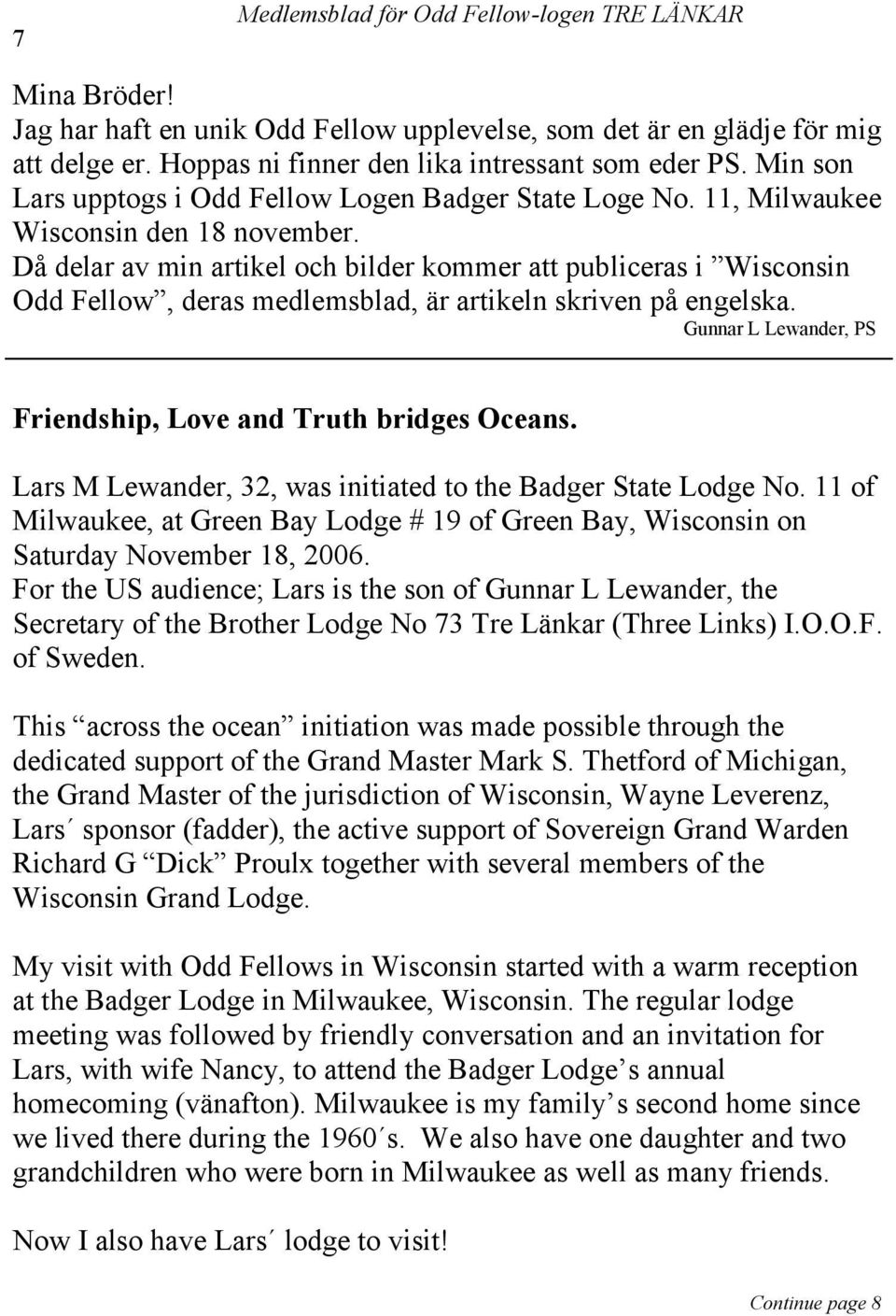 Då delar av min artikel och bilder kommer att publiceras i Wisconsin Odd Fellow, deras medlemsblad, är artikeln skriven på engelska. Gunnar L Lewander, PS Friendship, Love and Truth bridges Oceans.