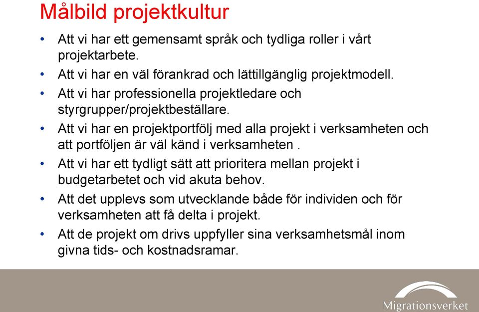 Att vi har en projektportfölj med alla projekt i verksamheten och att portföljen är väl känd i verksamheten.