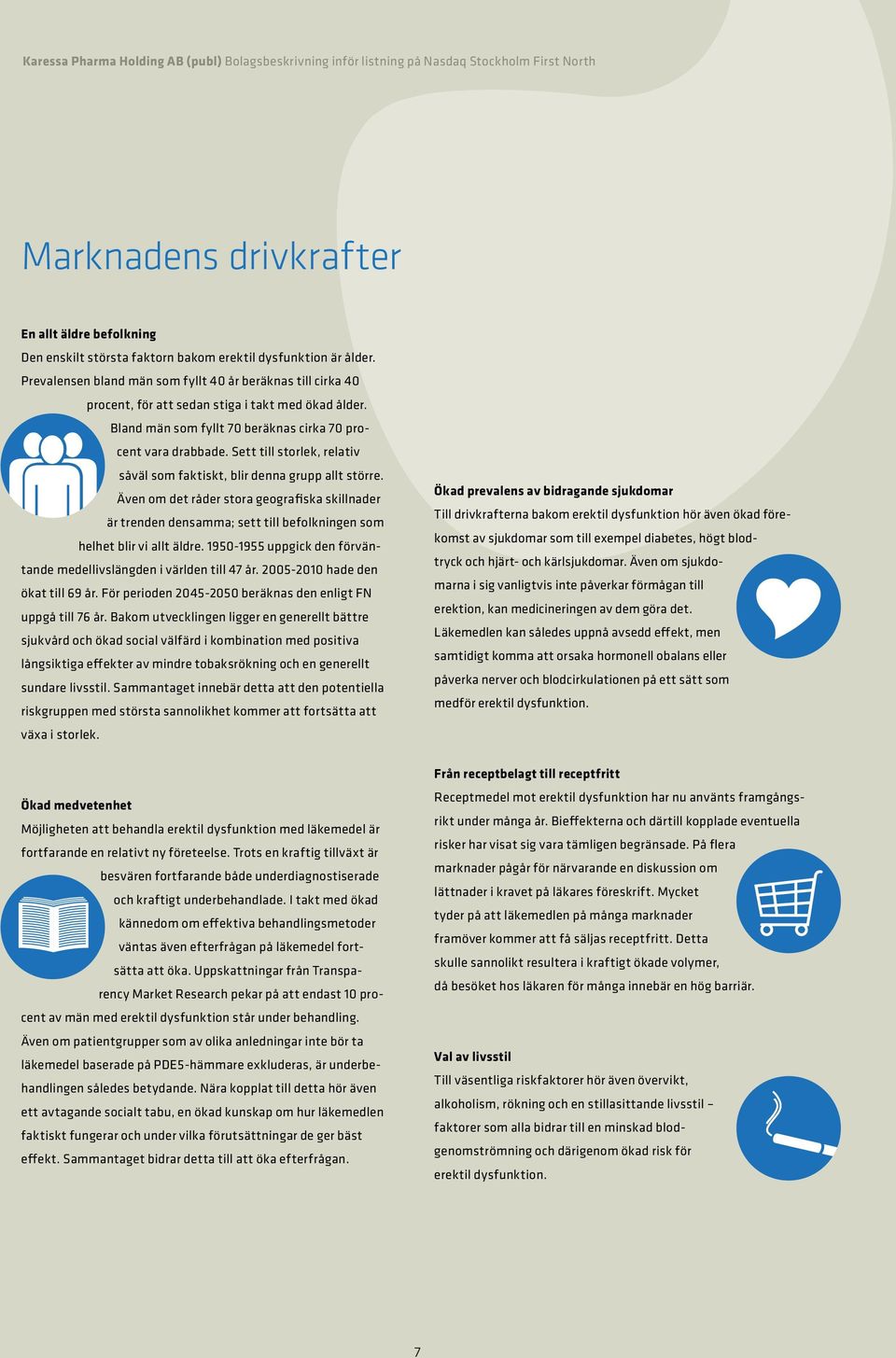 Sett till storlek, relativ såväl som faktiskt, blir denna grupp allt större. Även om det råder stora geografiska skillnader är trenden densamma; sett till befolkningen som helhet blir vi allt äldre.