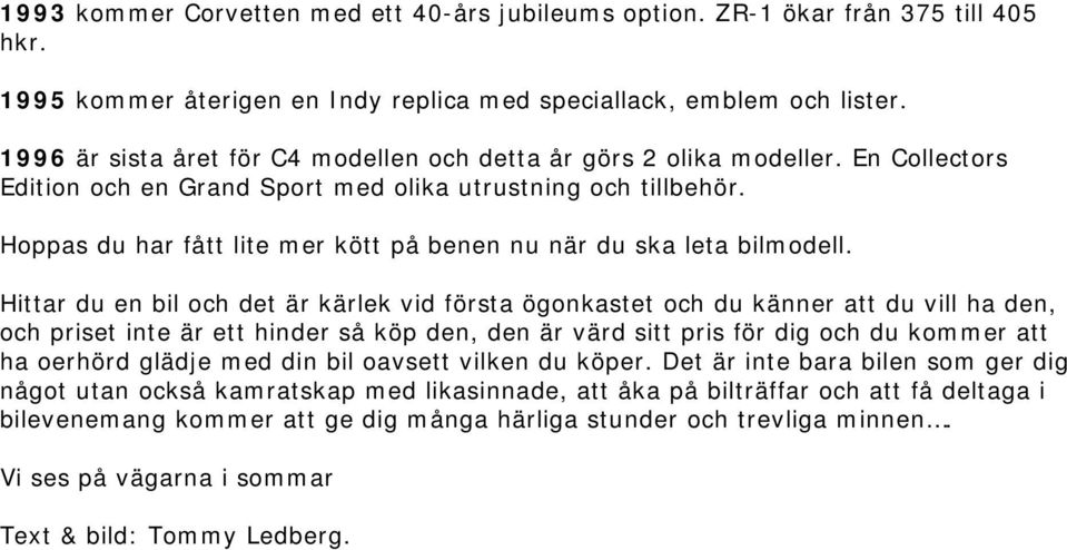 Hoppas du har fått lite mer kött på benen nu när du ska leta bilmodell.