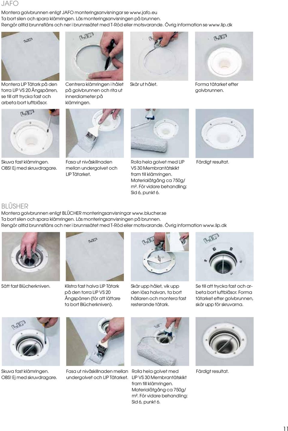 dk Montera LIP Tätark på den torra LIP VS 0 Ångspärren, se till att trycka fast och arbeta bort luftblåsor. Centrera klämringen i hålet på golvbrunnen och rita ut innerdiameter på klämringen.