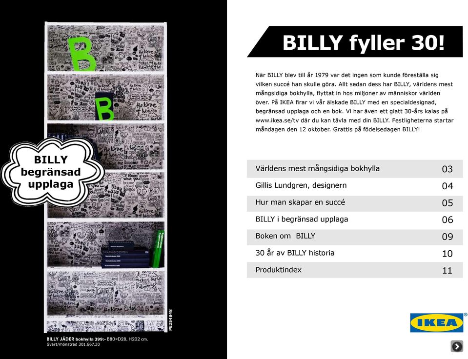 På IKEA firar vi vår älskade BILLY med en specialdesignad, begränsad upplaga och en bok. Vi har även ett glatt 30-års kalas på www.ikea.se/tv där du kan tävla med din BILLY.