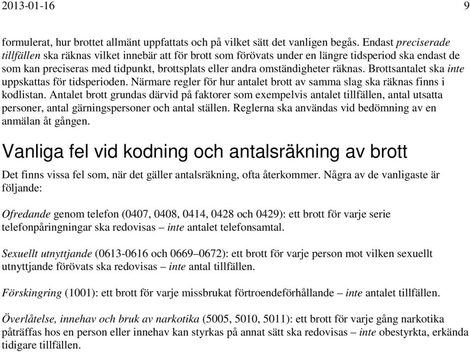 räknas. Brottsantalet ska inte uppskattas för tidsperioden. Närmare regler för hur antalet brott av samma slag ska räknas finns i kodlistan.