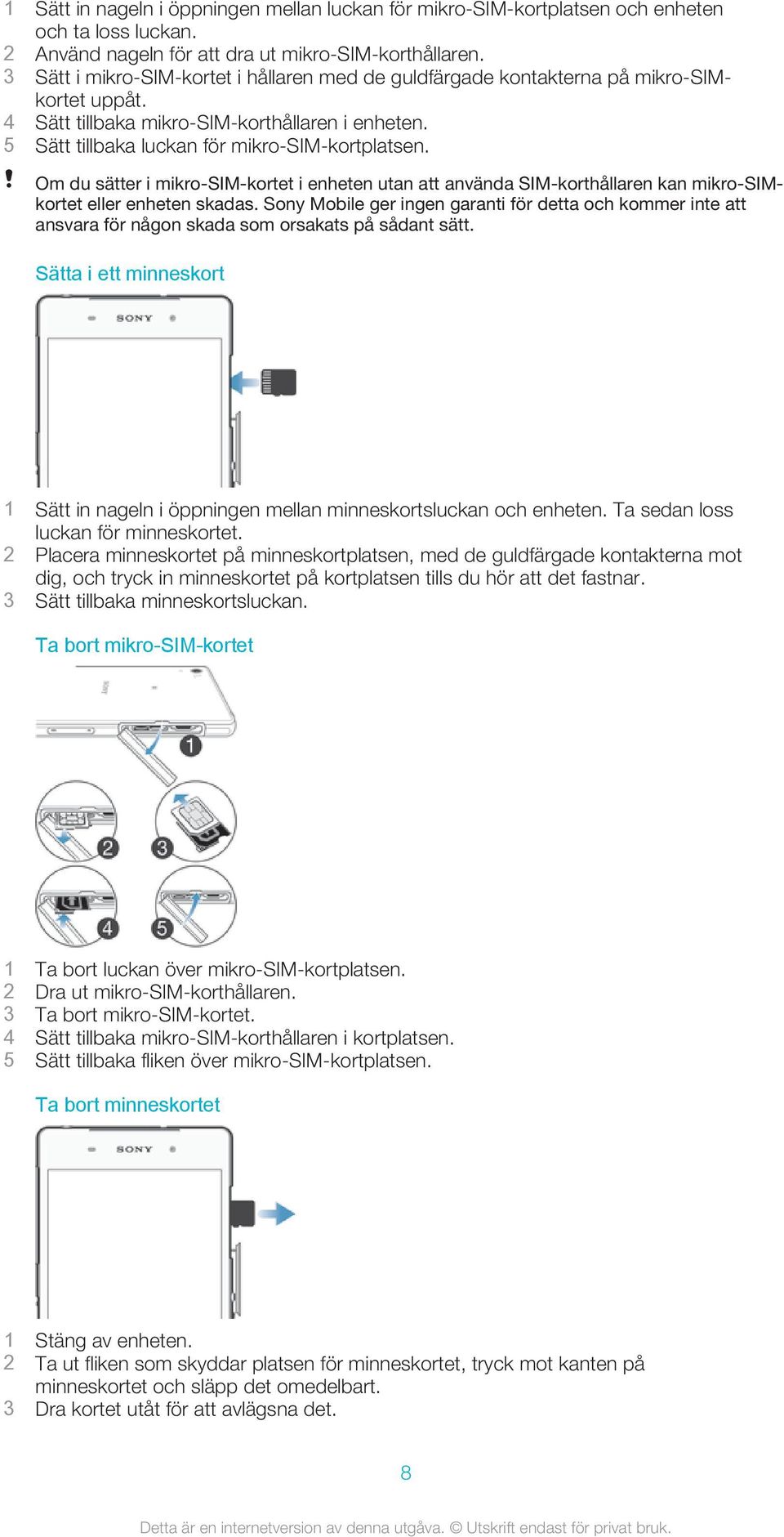 Om du sätter i mikro-sim-kortet i enheten utan att använda SIM-korthållaren kan mikro-simkortet eller enheten skadas.