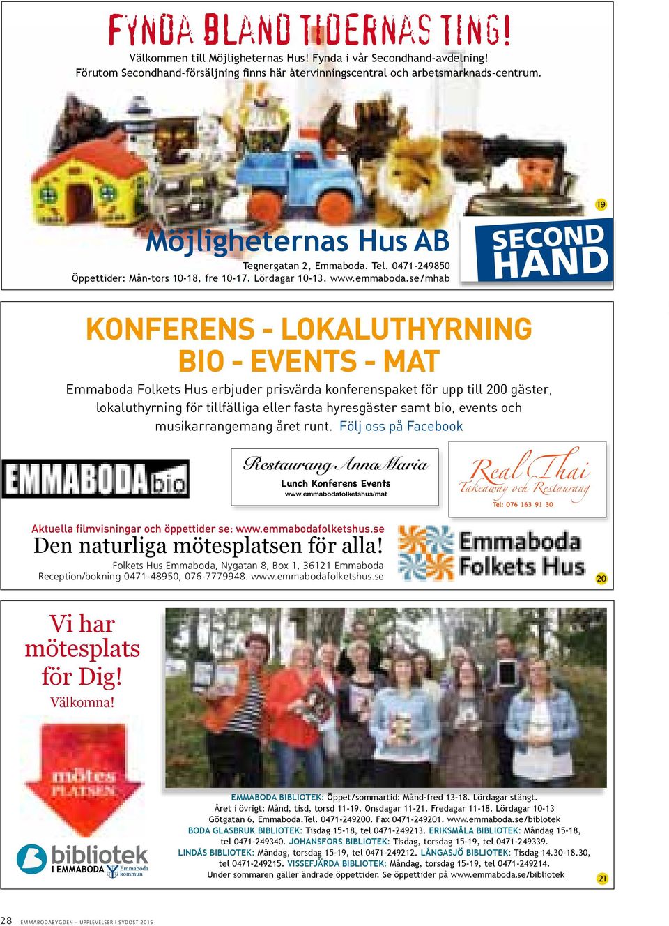 se/mhab 19 SECOND SECOND HAND HAND KONFERENS - LOKALUTHYRNING BIO - EVENTS - MAT Emmaboda Folkets Hus erbjuder prisvärda konferenspaket för upp till 200 gäster, lokaluthyrning för tillfälliga eller