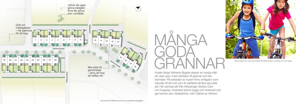 Vikhems Bygata 15 16 17 18 Tröskgränd goda grannar Husen längs Vikhems Bygata skapar en mysig miljö att växa upp i med närheten till grannar och lekkamrater.