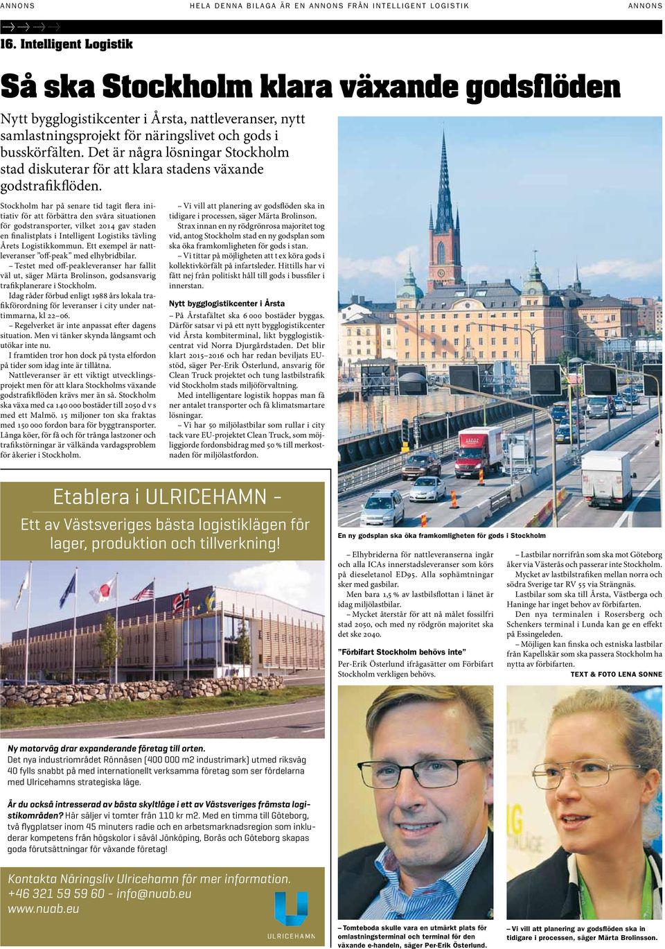 Stockholm har på senare tid tagit flera initiativ för att förbättra den svåra situationen för godstransporter, vilket 2014 gav staden en finalistplats i Intelligent Logistiks tävling Årets