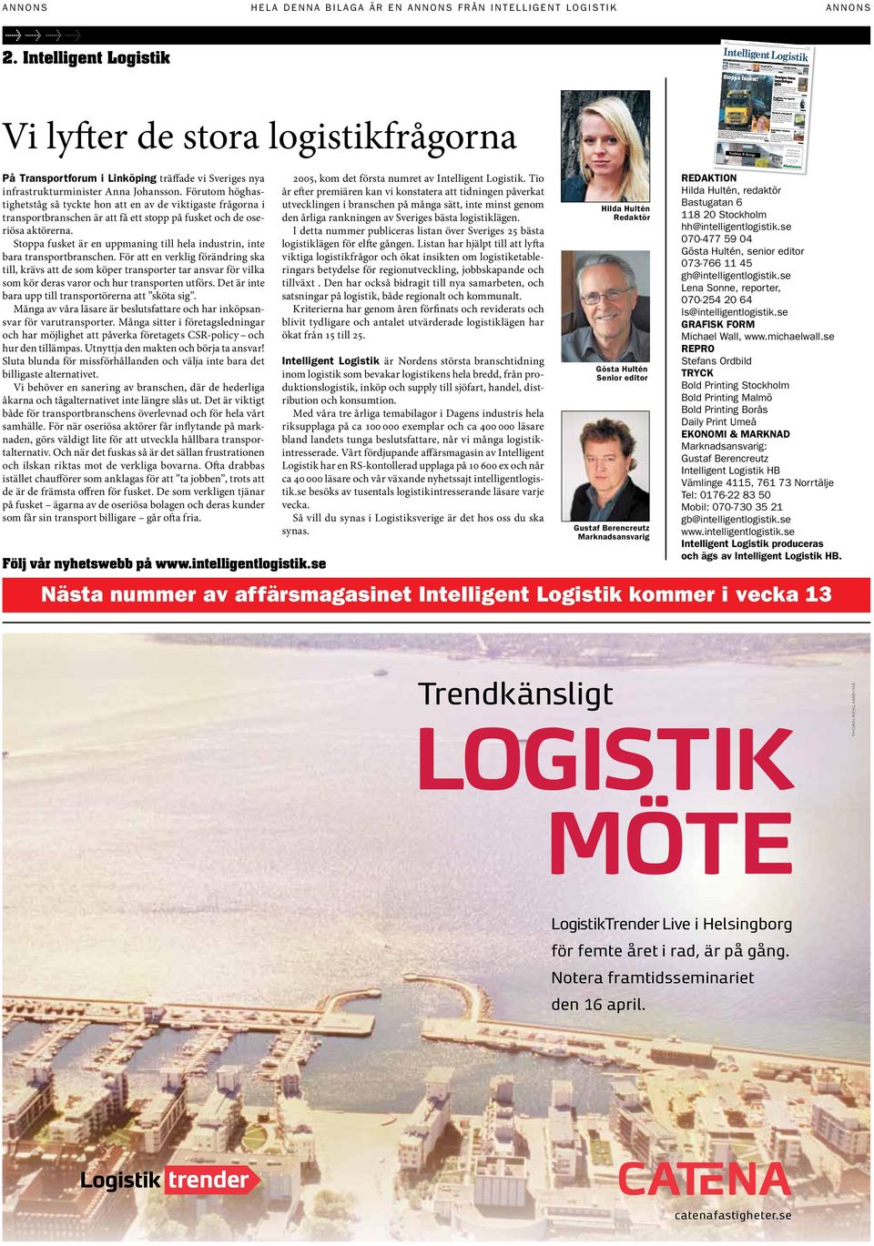 Intelligent Logistik ANNONS HELA DENNA BILAGA ÄR EN ANNONS FRÅN INTELLIGENT LOGISTIK ANNONS Intelligent Logistik NUMMER 1 MARS 2015 WWW.INTELLIGENTLOGISTIK.