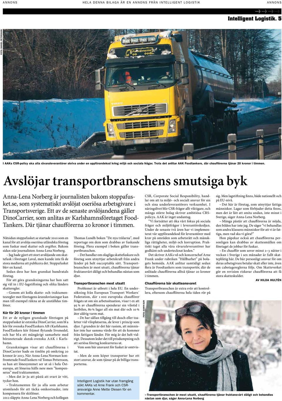 se, som systematiskt avslöjat oseriösa arbetsgivare i Transportsverige. Ett av de senaste avslöjandena gäller DinoCarrier, som anlitas av Karlshamnsföretaget Food- Tankers.