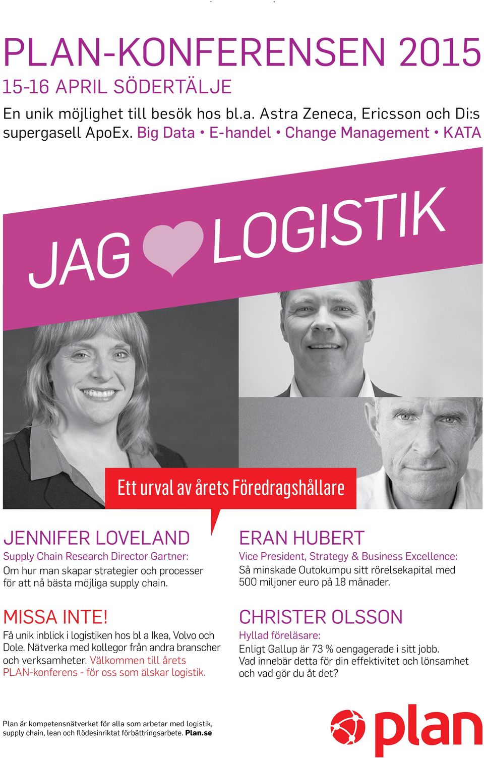 möjliga supply chain. MiSSa inte! Få unik inblick i logistiken hos bl a Ikea, Volvo och Dole. Nätverka med kollegor från andra branscher och verksamheter.