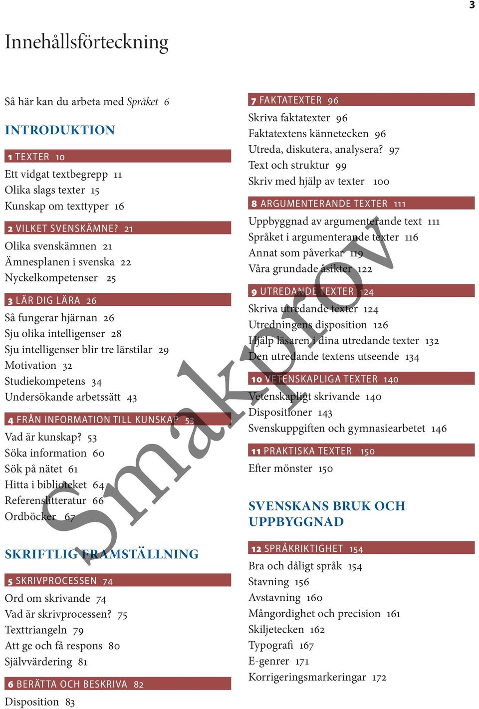 Studiekompetens 34 Undersökande arbetssätt 43 4 FRÅN INFORMATION TILL KUNSKAP 53 Vad är kunskap?