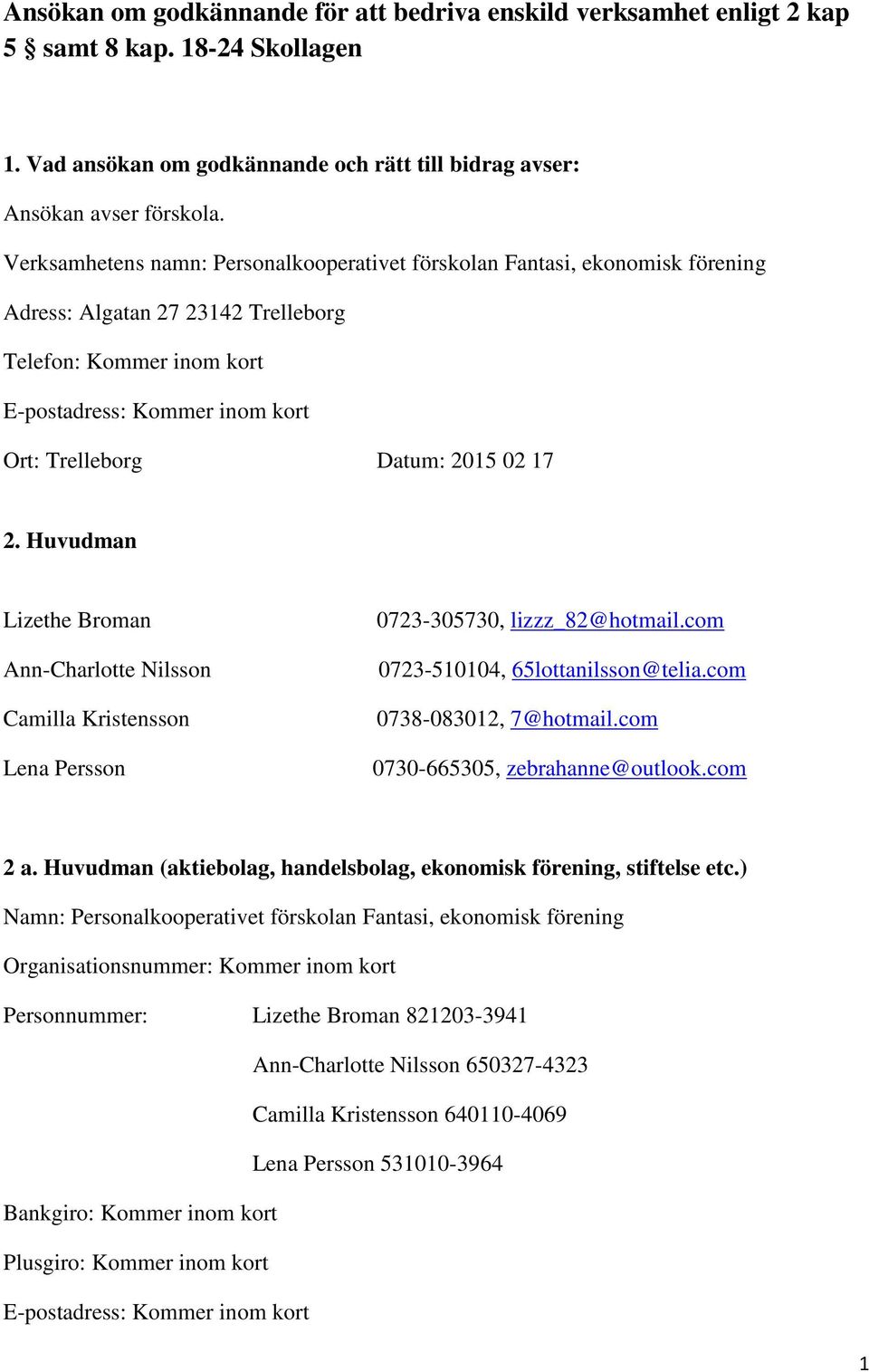 02 17 2. Huvudman Lizethe Broman Ann-Charlotte Nilsson Camilla Kristensson Lena Persson 0723-305730, lizzz_82@hotmail.com 0723-510104, 65lottanilsson@telia.com 0738-083012, 7@hotmail.