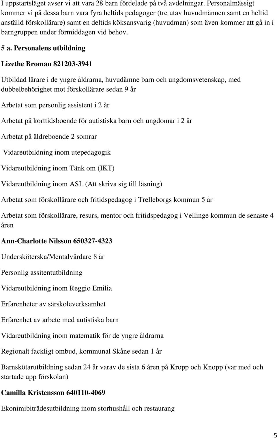 barngruppen under förmiddagen vid behov. 5 a.