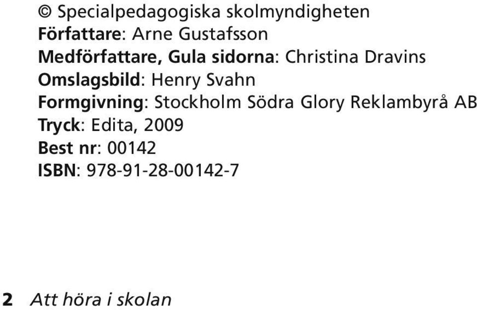 Svahn Formgivning: Stockholm Södra Glory Reklambyrå AB Tryck: