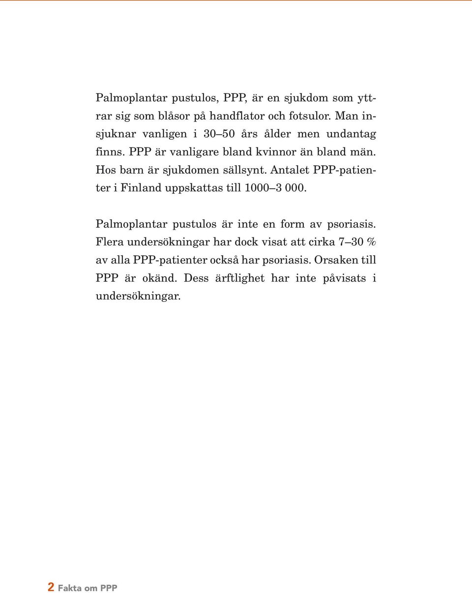 Hos barn är sjukdomen sällsynt. Antalet PPP-patienter i Finland uppskattas till 1000 3 000.